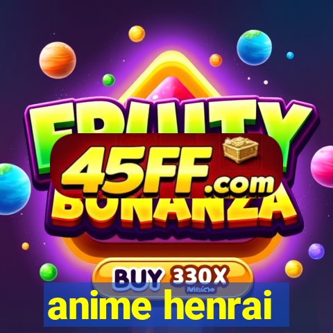 anime henrai